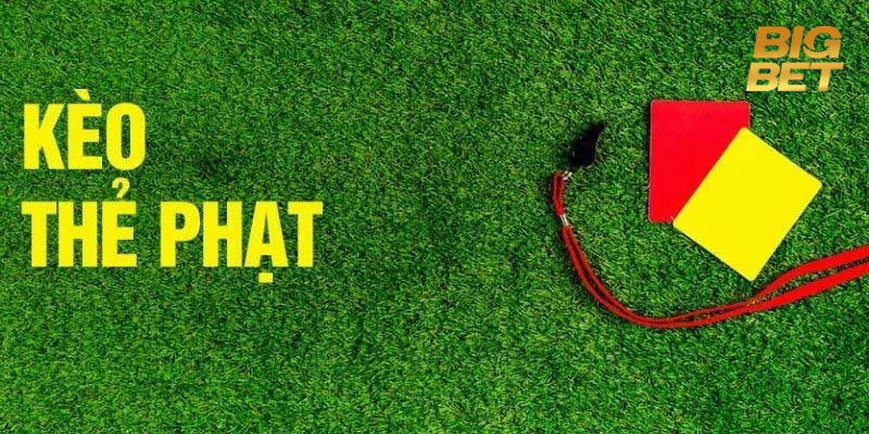 Kèo Thẻ Phạt bigbet88